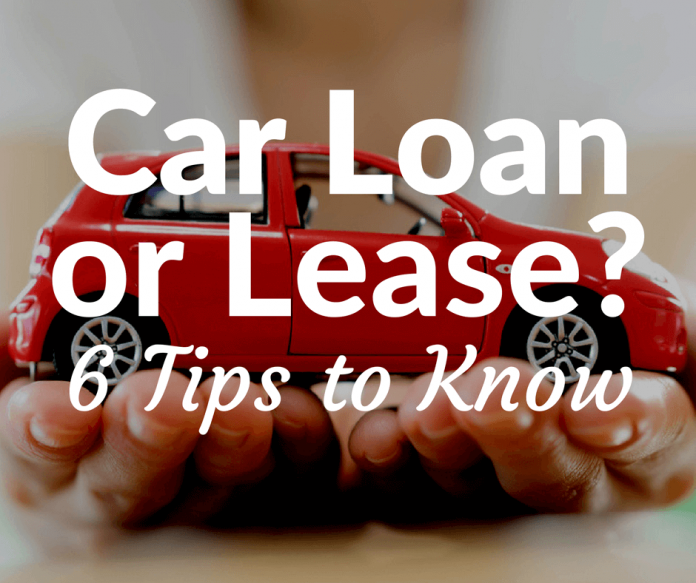 Car Loan or Lease? 6 Tips to Know Which Option Is Best