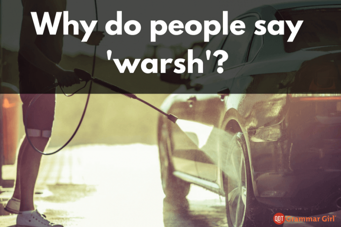 Why do people say 'warsh' instead of 'wash'?