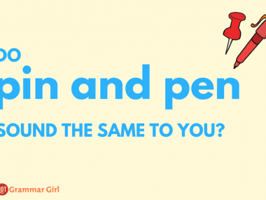 Do pin and pen sound the same to you?
