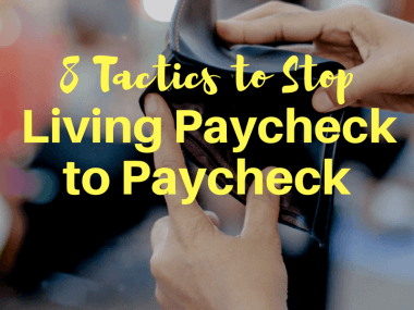 8 Tactics to Stop Living Paycheck to Paycheck
