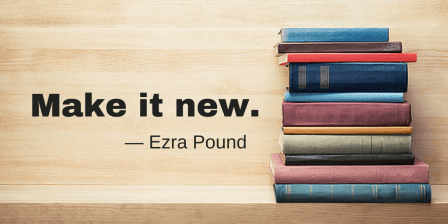 Make it new. Narrative structure. Ezra Pound.