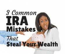 3 Common IRA Mistakes that Steal Your Wealth