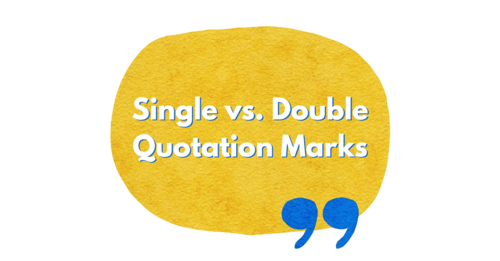 Single Quotation Marks Versus Double Quotation Marks