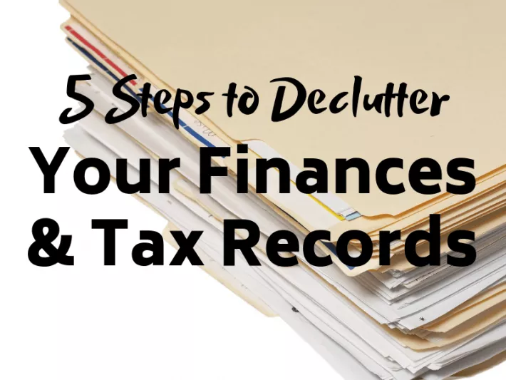 5 Steps to Declutter Your Finances and Tax Records